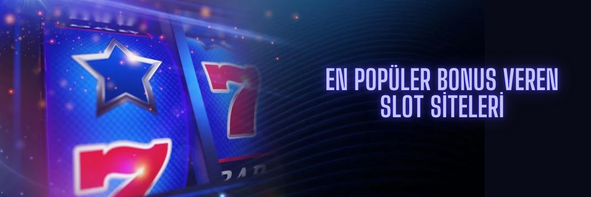 En Popüler Bonus Veren Slot Siteleri